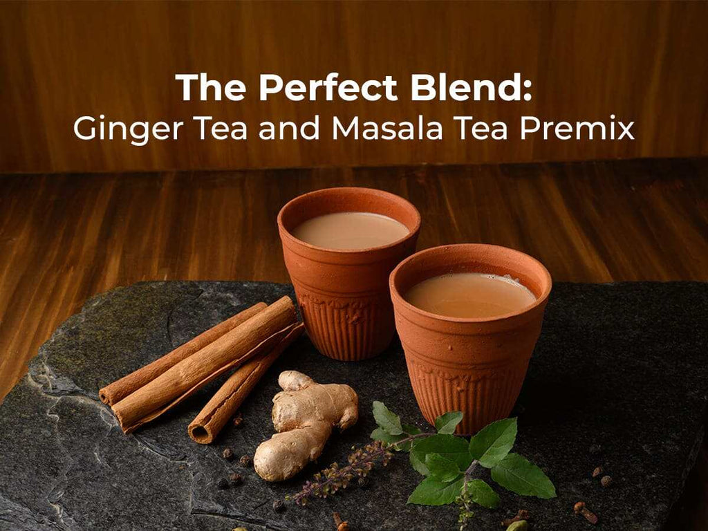 The Perfect Blend: Ginger Tea and Masala Tea Premix