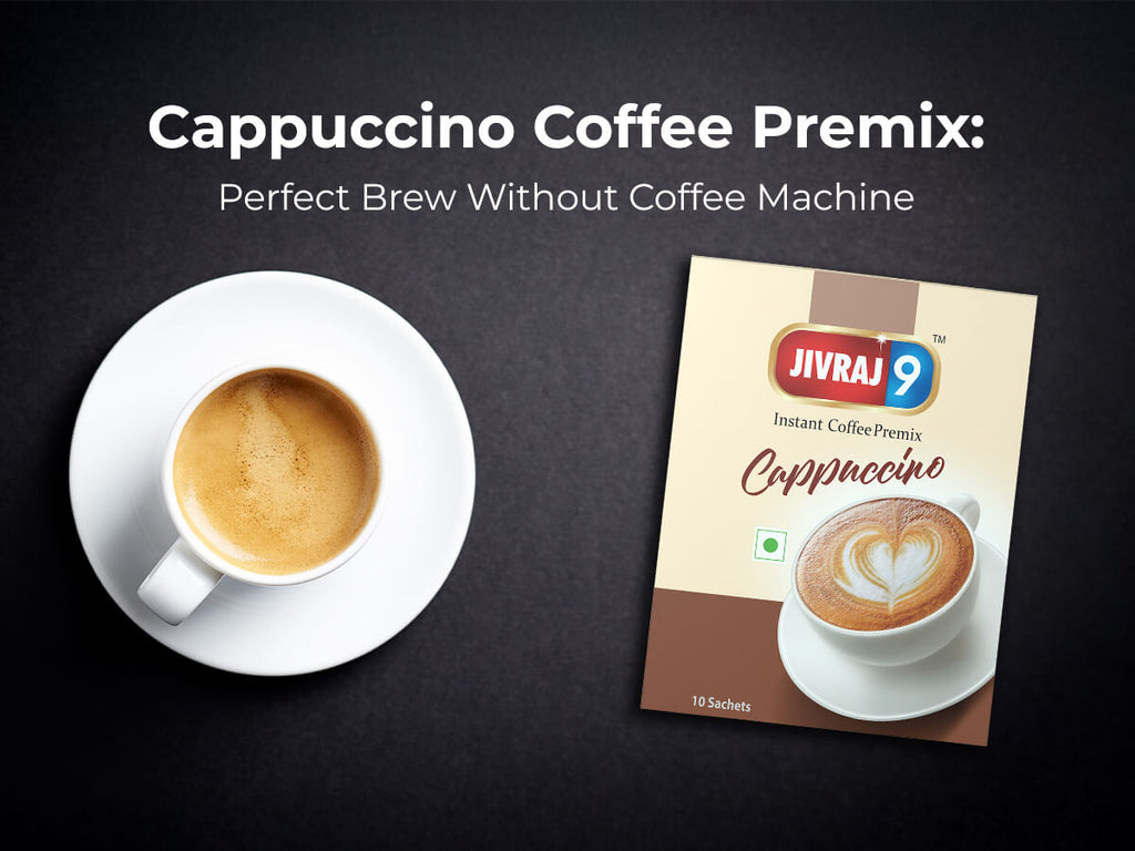 Cappuccino Coffee Premix: Perfect Brew Without Coffee Machine